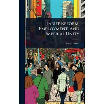 Tariff Reform, Employment, And Imperial Unity