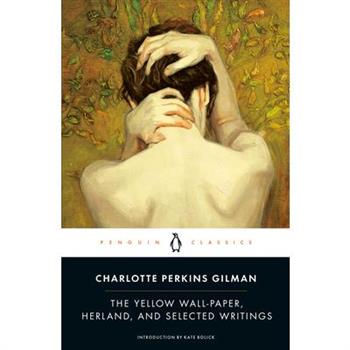 The Yellow Wall-Paper, Herland, and Selected Writings
