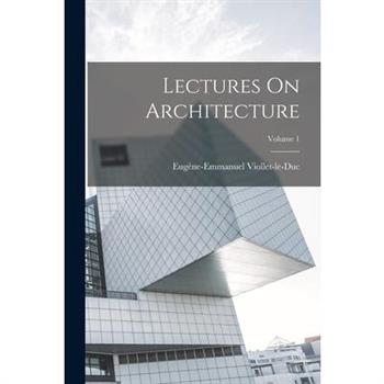 Lectures On Architecture; Volume 1