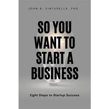 So You Want to Start a Business So You Want to Start a Business
