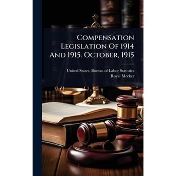 Compensation Legislation Of 1914 And 1915. October, 1915