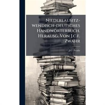 Niederlausitz-wendisch-deutsches Handw繹rterbuch. Herausg. Von J.c.f. Zwahr