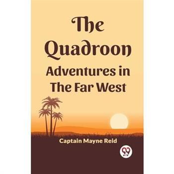 The Quadroon Adventures In The Far West The Quadroon Adventures In The Far West