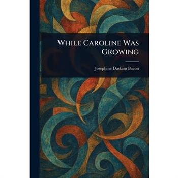 While Caroline Was Growing