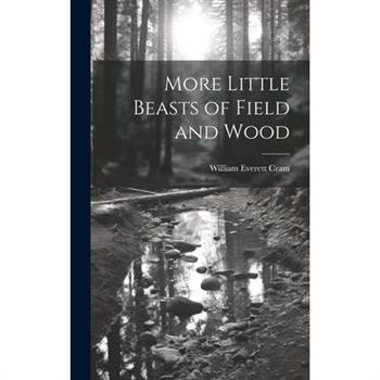 More Little Beasts of Field and Wood
