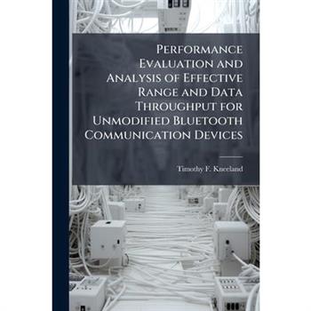 Performance Evaluation and Analysis of Effective Range and Data Throughput for Unmodified Bluetooth Communication Devices