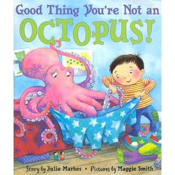 Good Thing You're Not an Octopus!