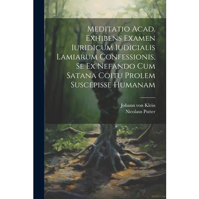 Meditatio Acad. Exhibens Examen Iuridicum Iudicialis Lamiarum Confessionis, Se Ex Nefando Cum Satana Coitu Prolem Suscepisse Humanam