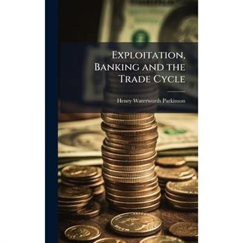 Exploitation, Banking and the Trade Cycle