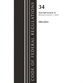 Code of Federal Regulations, Title 34 Education 680-End & Title 35 2023