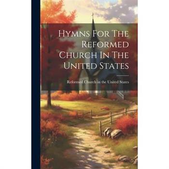 Hymns For The Reformed Church In The United States