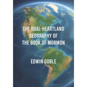 The Dual-Heartland Geography of the Book of Mormon