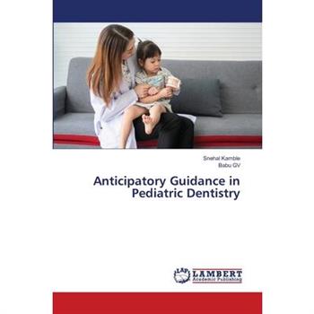 Anticipatory Guidance in Pediatric Dentistry