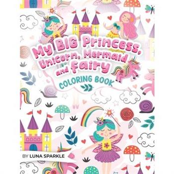 My BIG Princess, Unicorn, Mermaid and Fairy Coloring Book