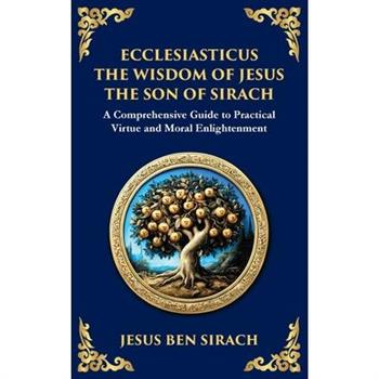 Ecclesiasticus (The Wisdom of Jesus the Son of Sirach)