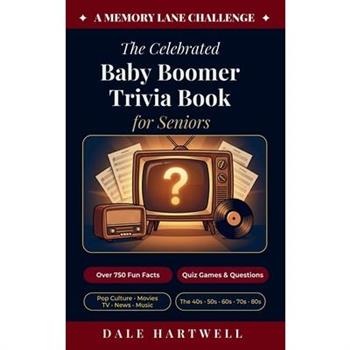 The Celebrated Baby Boomer Trivia Book for Seniors