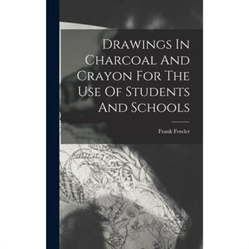 Drawings In Charcoal And Crayon For The Use Of Students And Schools