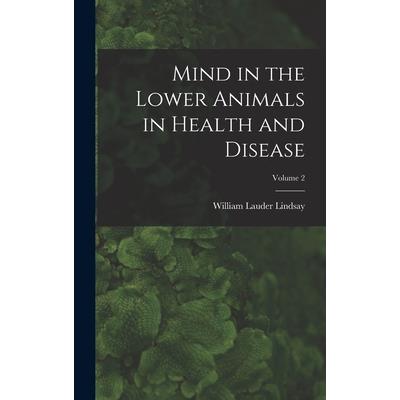 Mind in the Lower Animals in Health and Disease; Volume 2
