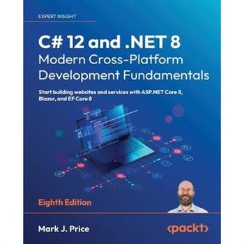 C# 12 and .NET 8 - Modern Cross-Platform Development Fundamentals - Eighth Edition