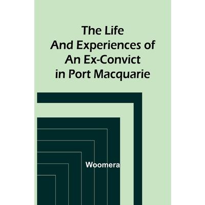 The Life and Experiences of an Ex-Convict in Port Macquarie