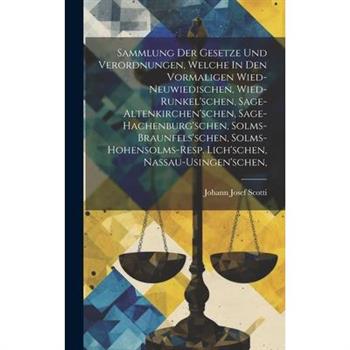 Sammlung Der Gesetze Und Verordnungen, Welche In Den Vormaligen Wied-neuwiedischen, Wied-runkel'schen, Sage-altenkirchen'schen, Sage-hachenburg'schen, Solms-braunfels'schen, Solms-hohensolms-resp. Lic