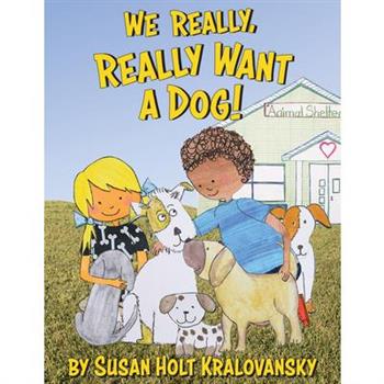 We Really, Really Want a Dog!