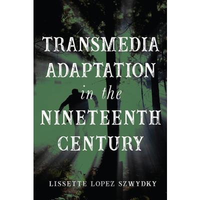 Transmedia Adaptation in the Nineteenth Century