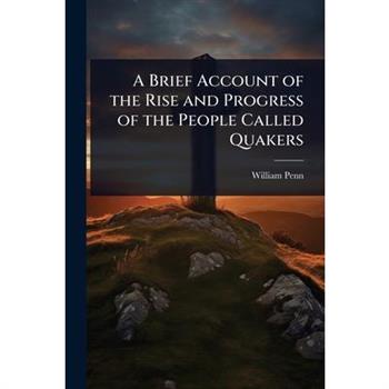 A Brief Account of the Rise and Progress of the People Called Quakers