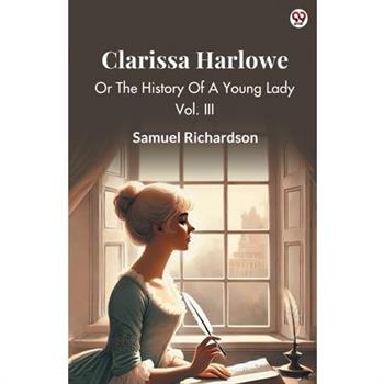Clarissa Harlowe Or The History Of A Young Lady Vol. III