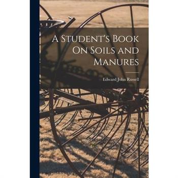A Student's Book On Soils and Manures
