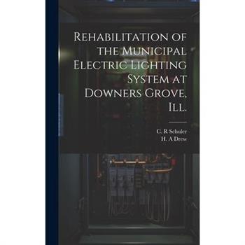 Rehabilitation of the Municipal Electric Lighting System at Downers Grove, Ill.