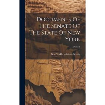 Documents Of The Senate Of The State Of New York; Volume 8