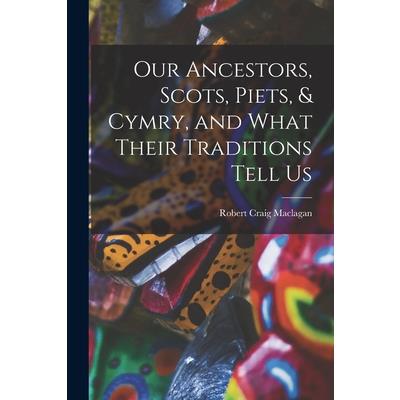 Our Ancestors, Scots, Piets, & Cymry, and What Their Traditions Tell Us