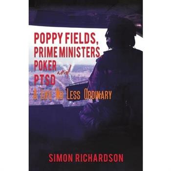 Poppy Fields, Prime Ministers, Poker and PTSD - A Life No Less Ordinary