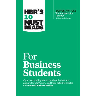 Hbr’s 10 Must Reads for Business Students (with Bonus Article the Authenticity Paradox by Herminia Ibarra)