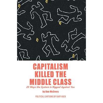 Capitalism Killed the Middle Class