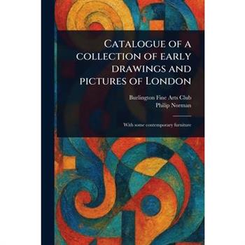 Catalogue of a Collection of Early Drawings and Pictures of London