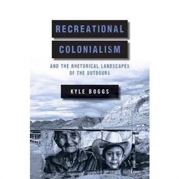 Recreational Colonialism and the Rhetorical Landscapes of the Outdoors