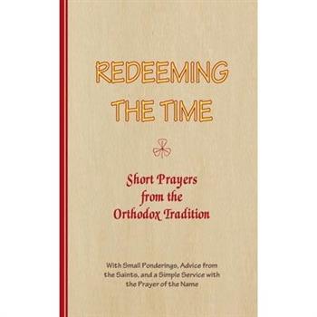 REDEEMING THE TIME, Short Prayers from the Orthodox Tradition