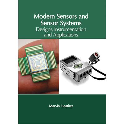 Modern Sensors and Sensor Systems: Designs, Instrumentation and Applications