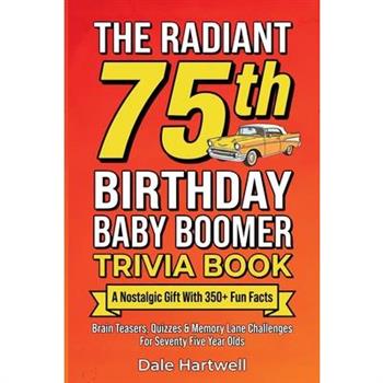 The Radiant 75th Birthday Baby Boomer Trivia Book