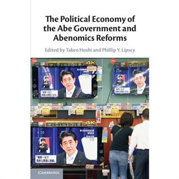 The Political Economy of the Abe Government and Abenomics Reforms