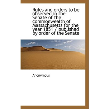 Rules and Orders to Be Observed in the Senate of the Commonwealth of Massachusetts for the Year 1851