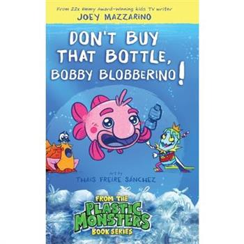 Don't Buy That Bottle, Bobby Blobberino!