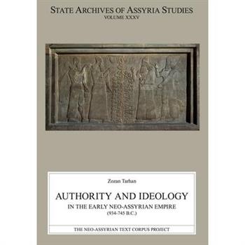 Authority and Ideology in the Early Neo-Assyrian Empire (934-745 B.C.)