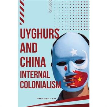 Uyghurs and China Internal Colonialism