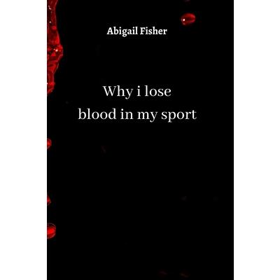 why i lose blood in my sport