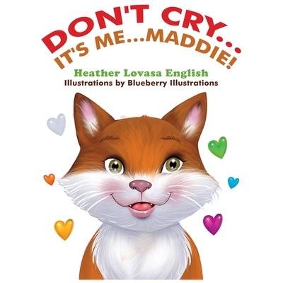 Don’t Cry...It’s Me...Maddie!