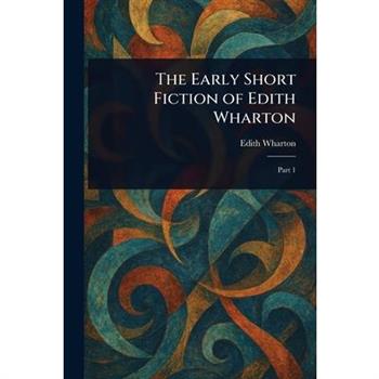 The Early Short Fiction of Edith Wharton