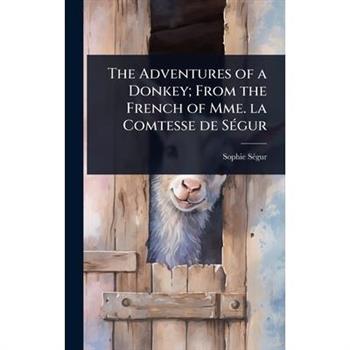 The Adventures of a Donkey; From the French of Mme. la Comtesse de S?(c)gur